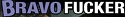 Bravo Fucker